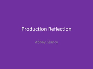 Production Reflection
Abbey Glancy
 