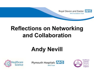 Reflections on Networking
and Collaboration
Andy Nevill
 