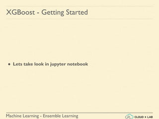 Machine Learning - Ensemble Learning
XGBoost - Getting Started
● Lets take look in jupyter notebook
 