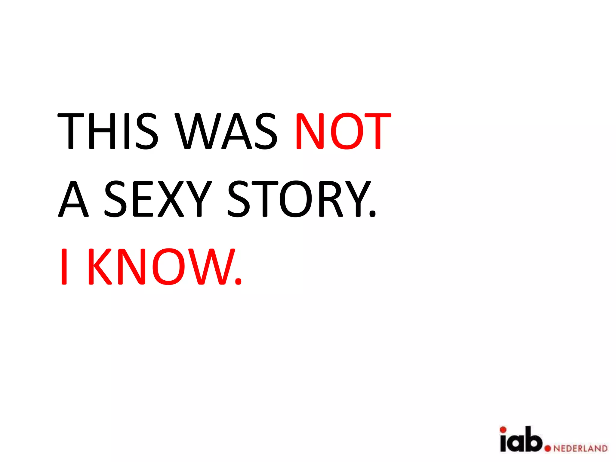 THIS WAS NOT
A SEXY STORY.
I KNOW.