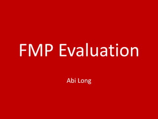 FMP Evaluation
Abi Long
 
