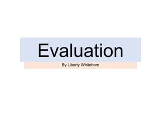 EvaluationBy Liberty Whitehorn
 