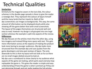 Technical Qualities
Similarities
Similarly to the magazine covers in the last slide, the colour
schemes in the double page...