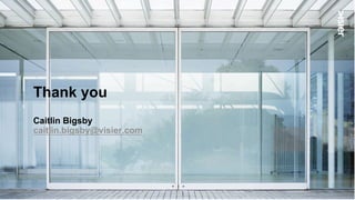 Thank you
Caitlin Bigsby
caitlin.bigsby@visier.com
 