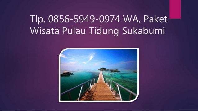 7 Tlp 0856 5949 0974 Wa Paket Wisata Pulau Tidung Sukabumi 7 Tlp 0856 5949 0974 Wa Paket Wisata Pulau Tidung Sukabumi