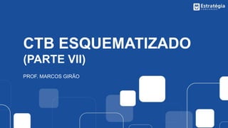 CTB ESQUEMATIZADO
(PARTE VII)
PROF. MARCOS GIRÃO
 
