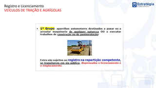 Registro e Licenciamento
VEÍCULOS DE TRAÇÃO E AGRÍGOLAS
 