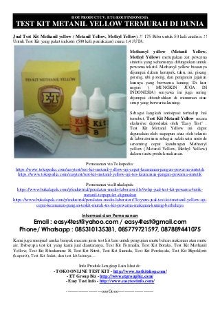 HOT PRODUCT CV. ET GROUP INDONESIA
TEST KIT METANIL YELLOW TERMURAH DI DUNIA
Jual Test Kit Methanil yellow ( Metanil Yellow, Methyl Yellow)..!! 175 Ribu untuk 50 kali analisis..!!
Untuk Test Kit yang paket industri (500 kali pemakaian) cuma 1,4 JUTA.
Methanyl yellow (Metanil Yellow,
Methyl Yellow) merupakan zat pewarna
sintetis yang seharusnya difungsikan untuk
pewarna tekstil. Methanyl yellow biasanya
dijumpai dalam kerupuk, tahu, mi, pisang
goreng, ubi goreng, dan penganan jajanan
lainnya yang berwarna kuning. Di luar
negeri ( MUNGKIN JUGA DI
INDONESIA) senyawa ini juga sering
dijumpai ditambahkan di minuman atau
sirup yang berwarna kuning.
Sebagai langkah antisipasi terhadap hal
tersebut, Test Kit Metanil Yellow secara
ekslusive diproduksi oleh "Easy Test" .
Test Kit Metanil Yellow ini dapat
digunakan oleh siapapun atau oleh teknisi
di laboratorium sebagai salah satu metode
screening cepat kandungan Methanyl
yellow ( Metanil Yellow, Methyl Yellow)
dalam suatu produk makanan.
Pemesanan via Tokopedia:
https://www.tokopedia.com/easytest/test-kit-metanil-yellow-uji-cepat-keamanan-pangan-pewarna-sintetik
https://www.tokopedia.com/easytest/test-kit-metanil-yellow-uji-tes-keamanan-pangan-pewarna-sintetik
Pemesanan via Bukalapak:
https://www.bukalapak.com/p/industrial/peralatan-medis-laboratori/1e9whp-jual-test-kit-pewarna-batik-
metanil-terpopuler-digunakan
https://www.bukalapak.com/p/industrial/peralatan-medis-laboratori/7loywm-jual-test-kit-metanil-yellow-uji-
cepat-keamanan-pangan-teskit-murah-tes-kit-pewarna-makanan-kuning-berbahaya
Informasi dan Pemesanan
Email : easy4test@yahoo.com / easy4test@gmail.com
Phone/ Whatsapp : 085310135381, 085779721597, 087889441075
Kami juga menjual aneka banyak macam jenis test kit lain untuk pengujian mutu bahan makanan atau mutu
air. Beberapa test kit yang kami jual diantaranya, Test Kit Formalin, Test Kit Boraks, Test Kit Methanil
Yellow, Test Kit Rhodamine B, Test Kit Nitrit, Test Kit Sianida, Test Kit Peroksida, Test Kit Hipoklorit
(kaporit), Test Kit Iodat, dan test kit lainnya…
Info Produk Lengkap Lain lihat di:
- TOKO ONLINE TEST KIT - http://www.testkitshop.com/
- ET Group Biz - http://www.etgroupbiz.com/
- Easy Test Info - http://www.easytestinfo.com/
------------------------oooOooo------------------------
 