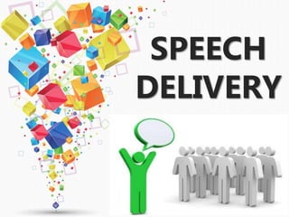 SPEECH
DELIVERY
 