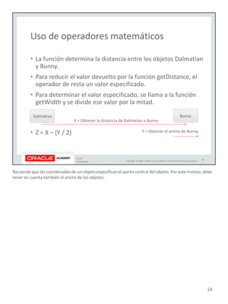 Recuerde que las coordenadas de un objeto especifican el punto central del objeto. Por este motivo, debe
tener en cuenta también el ancho de los objetos.
14
 