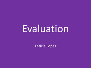 Evaluation
Leticia Lopes
 