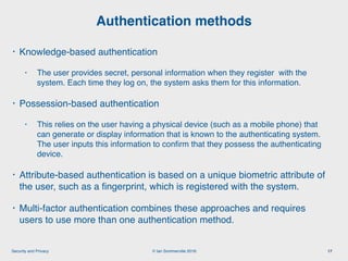 © Ian Sommerville 2018:Security and Privacy
• Knowledge-based authentication
• The user provides secret, personal informat...