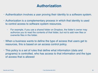 © Ian Sommerville 2018:Security and Privacy
• Authentication involves a user proving their identity to a software system.
...