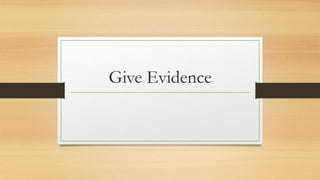Give Evidence
 
