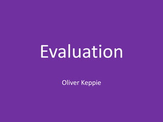 Evaluation
Oliver Keppie
 