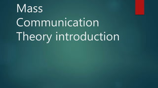 Mass
Communication
Theory introduction
 