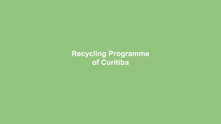 Recycling Programme
of Curitiba
 
