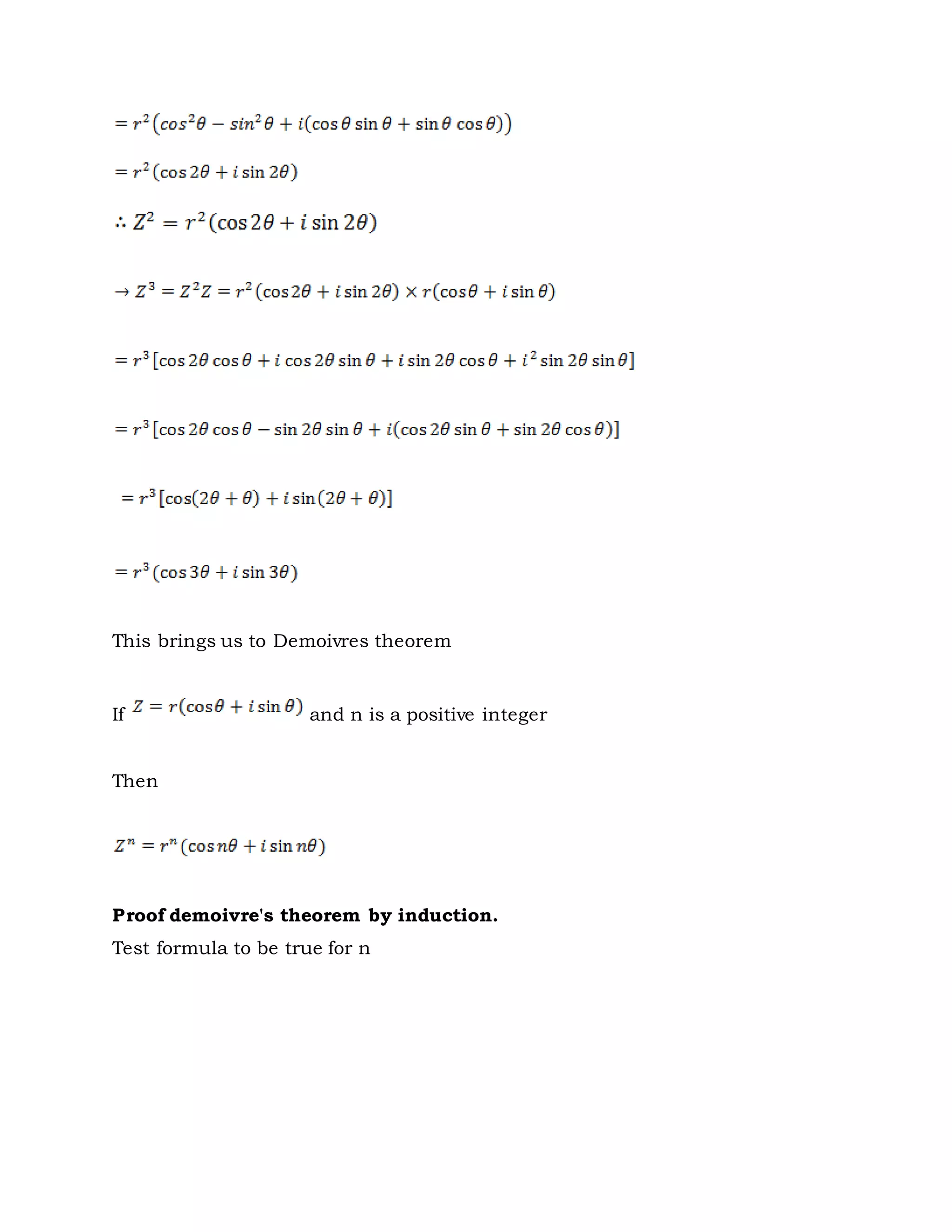 This brings us to Demoivres theorem
If and n is a positive integer
Then
Proof demoivre's theorem by induction.
Test formula to be true for n
 