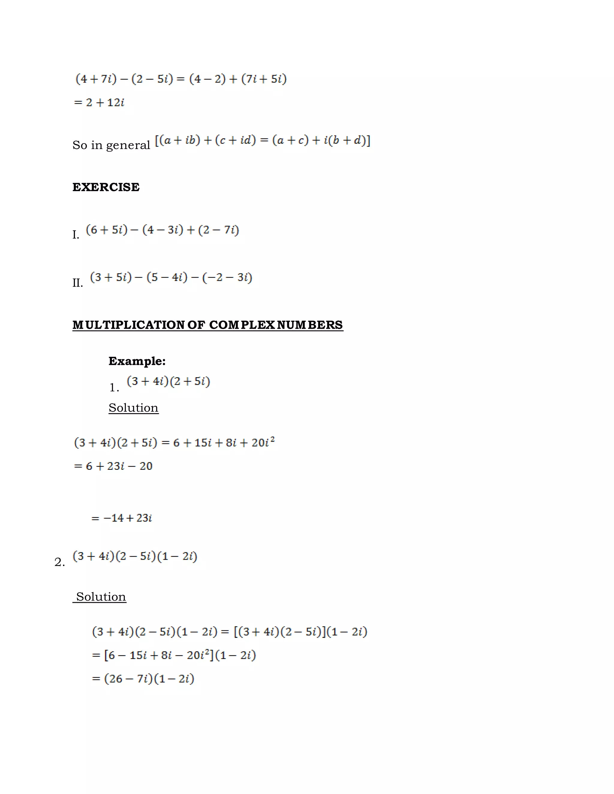 So in general
EXERCISE
I.
II.
MULTIPLICATION OF COMPLEX NUMBERS
Example:
1.
Solution
2.
Solution
 