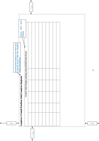 3 cm4 cm
3cm
3cm
Headertabelharus
diulang
Contohjudullampiranatautabelyang
terpotongkarenatidakbisadisajikan
dalamsatuhalaman.
 