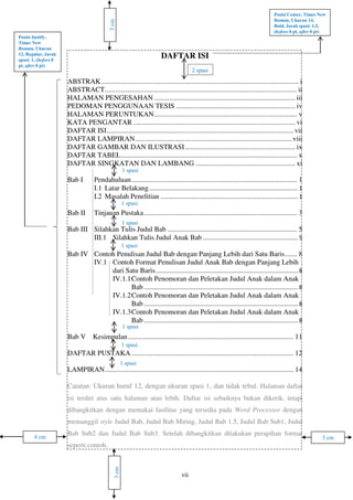 3 cm4 cm
3cm
3cm
2 spasi
Posisi Justify,
Times New
Roman, Ukuran
12, Regular, Jarak
spasi: 1, (before 0
pt, after 0 pt)
Posisi Center, Times New
Roman, Ukuran 14,
Bold, Jarak spasi: 1,5,
(before 0 pt, after 0 pt)
1 spasi
1 spasi
1 spasi
1 spasi
1 spasi
1 spasi
1 spasi
 