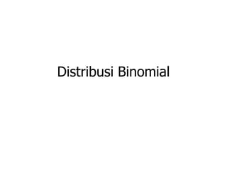 Distribusi Binomial
 