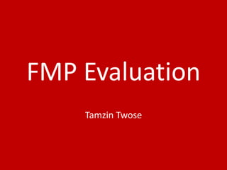 FMP Evaluation
Tamzin Twose
 