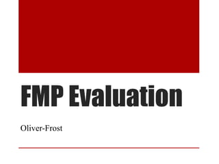 FMP Evaluation
Oliver-Frost
 
