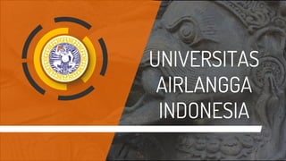 1
UNIVERSITAS
AIRLANGGA
INDONESIA
 