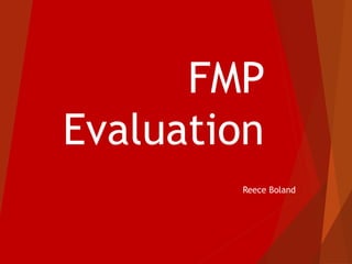FMP
Evaluation
Reece Boland
 