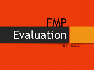 FMP
Evaluation
Reece Boland
 