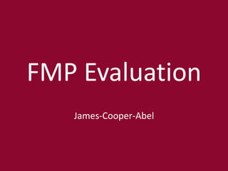 FMP Evaluation
James-Cooper-Abel
 