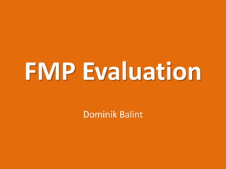 FMP Evaluation
Dominik Balint
 