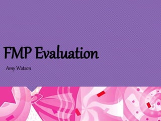 FMP Evaluation
Amy Watson
 
