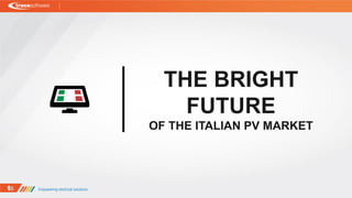 THE BRIGHT
FUTURE
OF THE ITALIAN PV MARKET
 