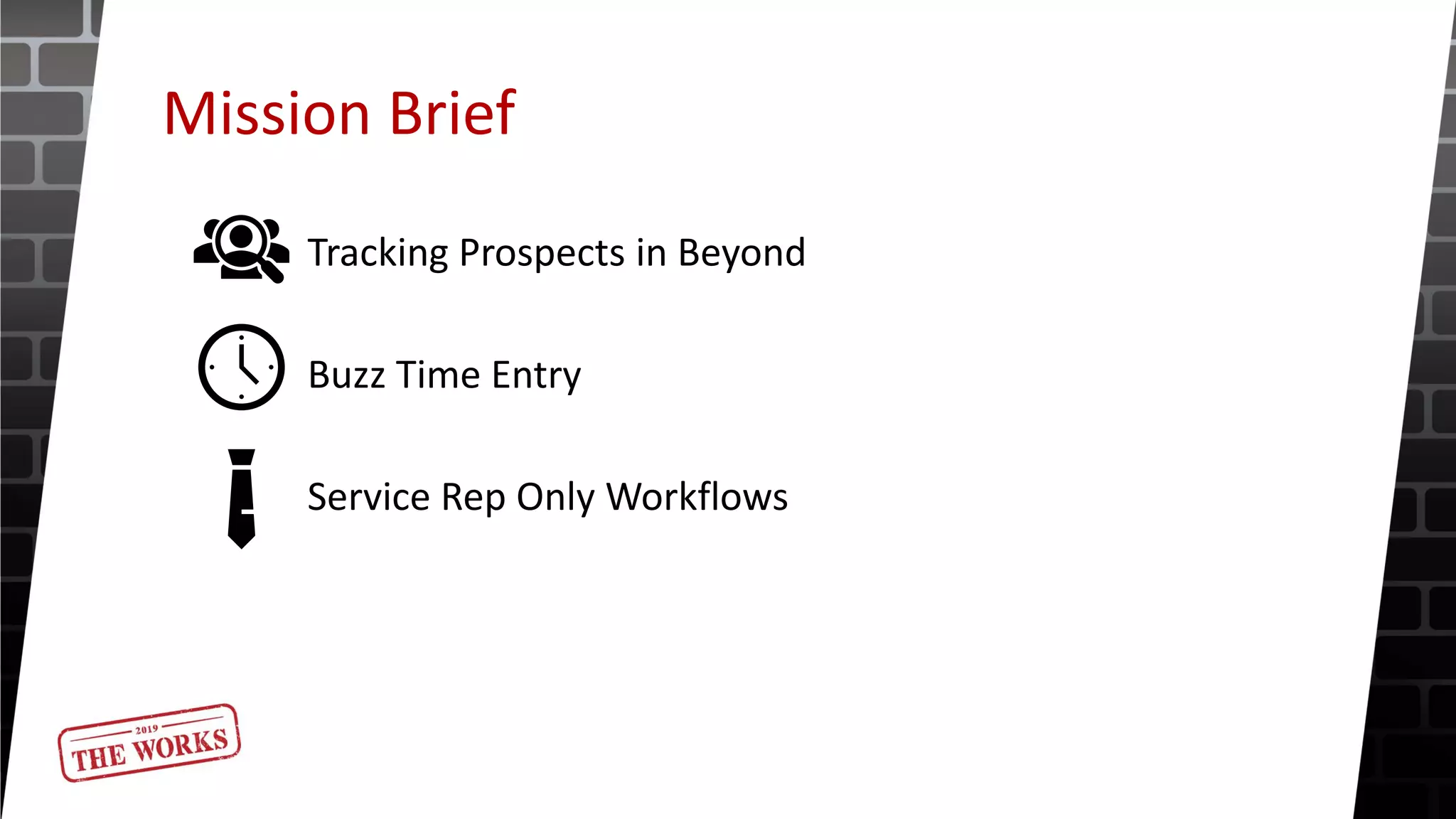 Mission Brief
Tracking Prospects in Beyond
Buzz Time Entry
Service Rep Only Workflows
 