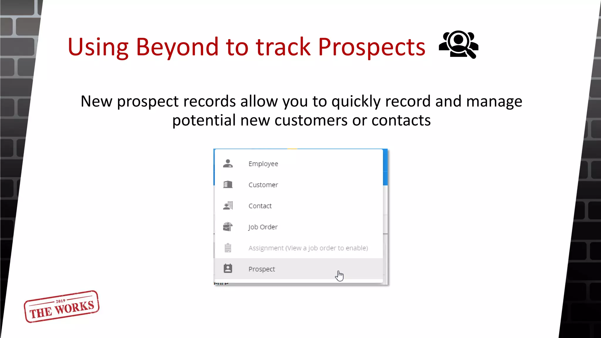 Using Beyond to track Prospects
New prospect records allow you to quickly record and manage
potential new customers or contacts
 