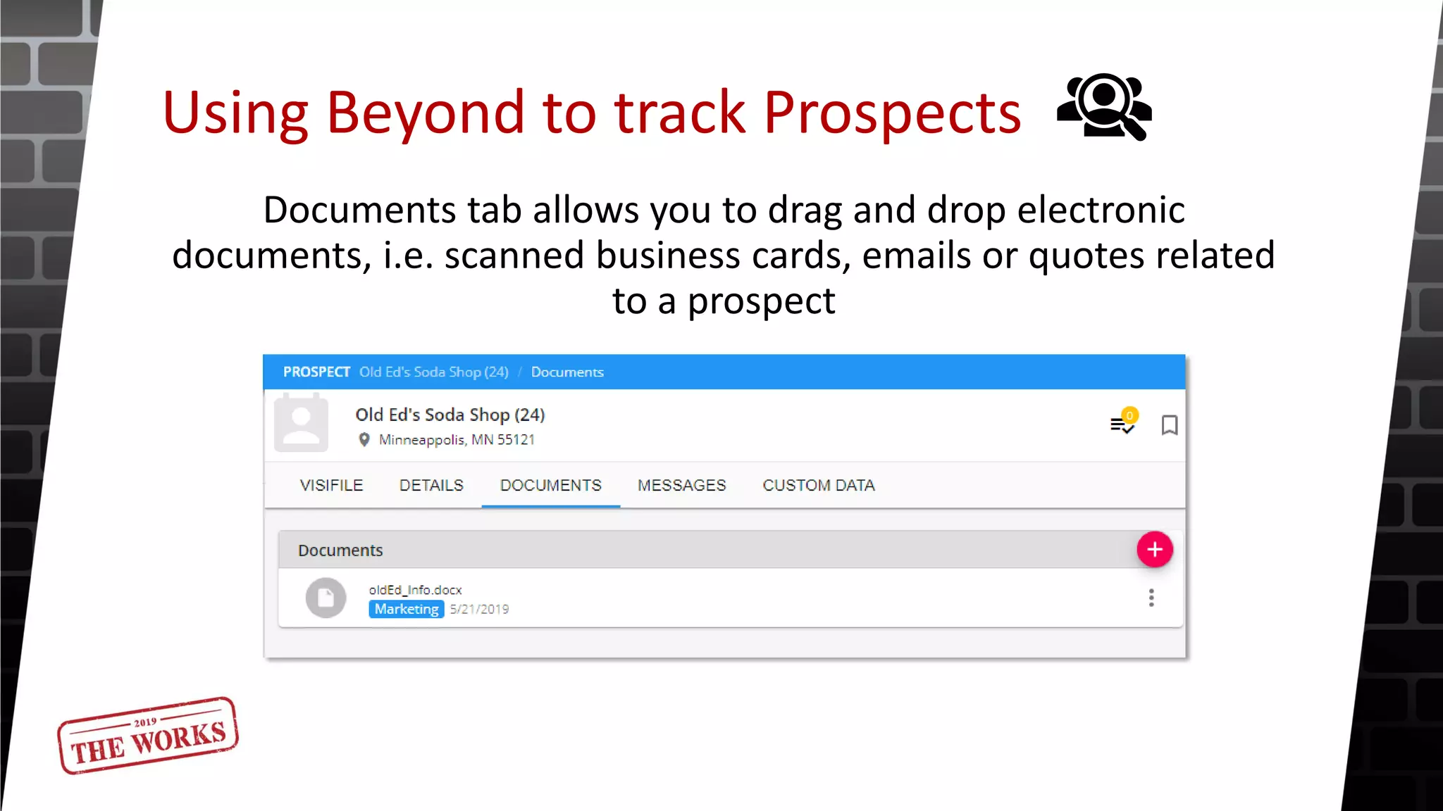 Using Beyond to track Prospects
Documents tab allows you to drag and drop electronic
documents, i.e. scanned business cards, emails or quotes related
to a prospect
 
