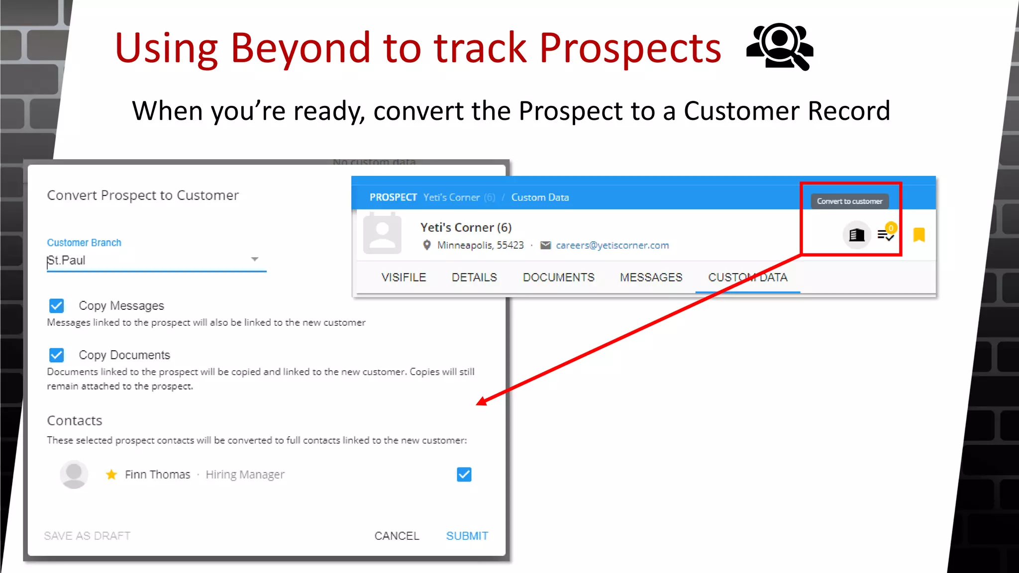 Using Beyond to track Prospects
When you’re ready, convert the Prospect to a Customer Record
 