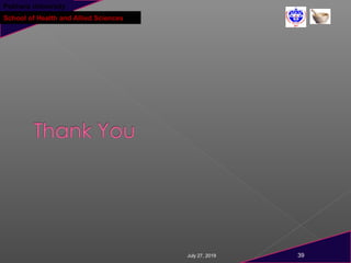 Pokhara University
School of Health and Allied Sciences
July 27, 2019 39
 