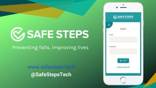 Preventing falls, improving lives
www.safesteps.tech
@SafeStepsTech
 