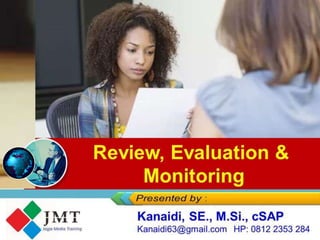 Review, Evaluation &
Monitoring
 