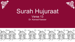 Surah Hujuraat
Verse 13
Dr. Kanwal Kaisser
 