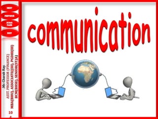 10
4
.Mr.CharakRay.
ASST.PROFESSOR(FINANCE)
MBA(BHU),ASSOCIATE((III),PGDHI(III)
BCM(BHSE),SENIOR(ST.JA)
 