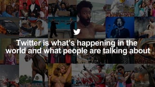 people
Twitter is what’s happening in the
world and what people are talking about
 