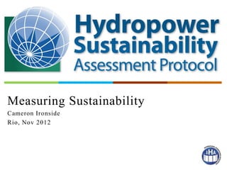 Measuring Sustainability
Cameron Ironside
Rio, Nov 2012
 