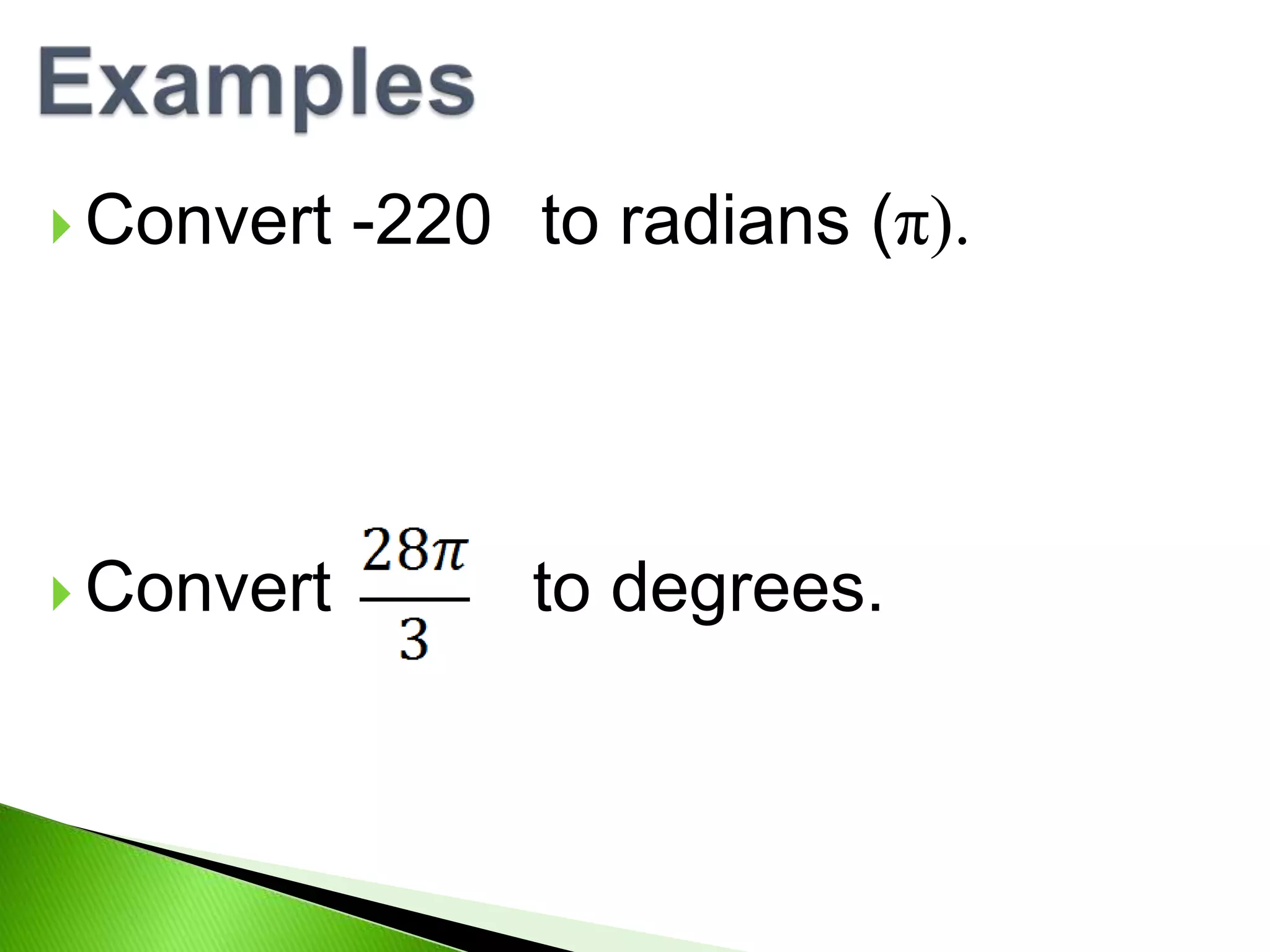  Convert
Convert
-220 to radians (π).
to degrees.