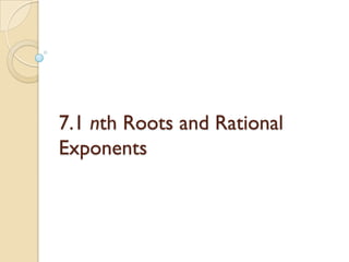 7.1 nth Roots and Rational
Exponents
 