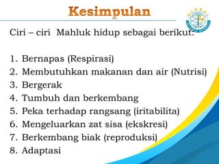 • Penyesuaian diri terhadap alat-alat
tubuhnya.
• Contohnya burung elang mempunyai
kuku yang tajam untuk menerkam
mangsanya.
Adaptasi
morfologi
• Penyesuaian diri terhadap
lingkungan dengan fungsi alat-alat
tubuh.
• Contohnya manusia menambah sel
darah merah apabila di pegunungan.
Adaptasi
fisiologi
• Penyesuaian diri terhadap
lingkungan dengan tingkah lakunya.
• Contohnya bunglon mengubah
warna tubuhnya, ikan paus muncul
ke permukaan secara periodik.
Adaptasi
tingkah laku
 