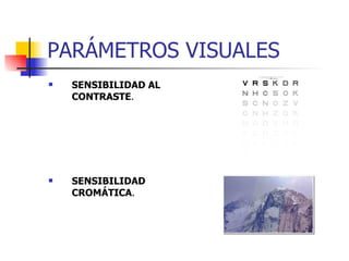 PARÁMETROS VISUALES SENSIBILIDAD AL CONTRASTE . SENSIBILIDAD CROMÁTICA . 